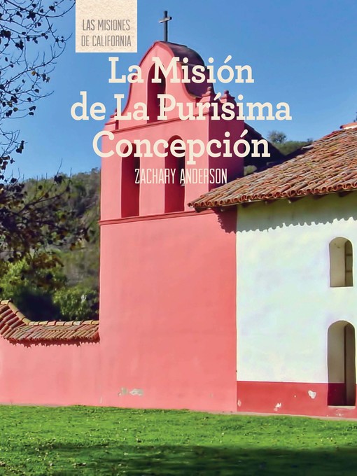 Title details for La Misión de La Purísima Concepción (Discovering Mission La Purísima Concepción) by Zachary Anderson - Available